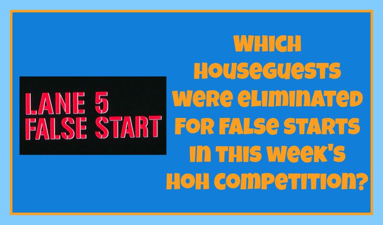 Which Houseguests were eliminated for false starts in this week's HoH competition?