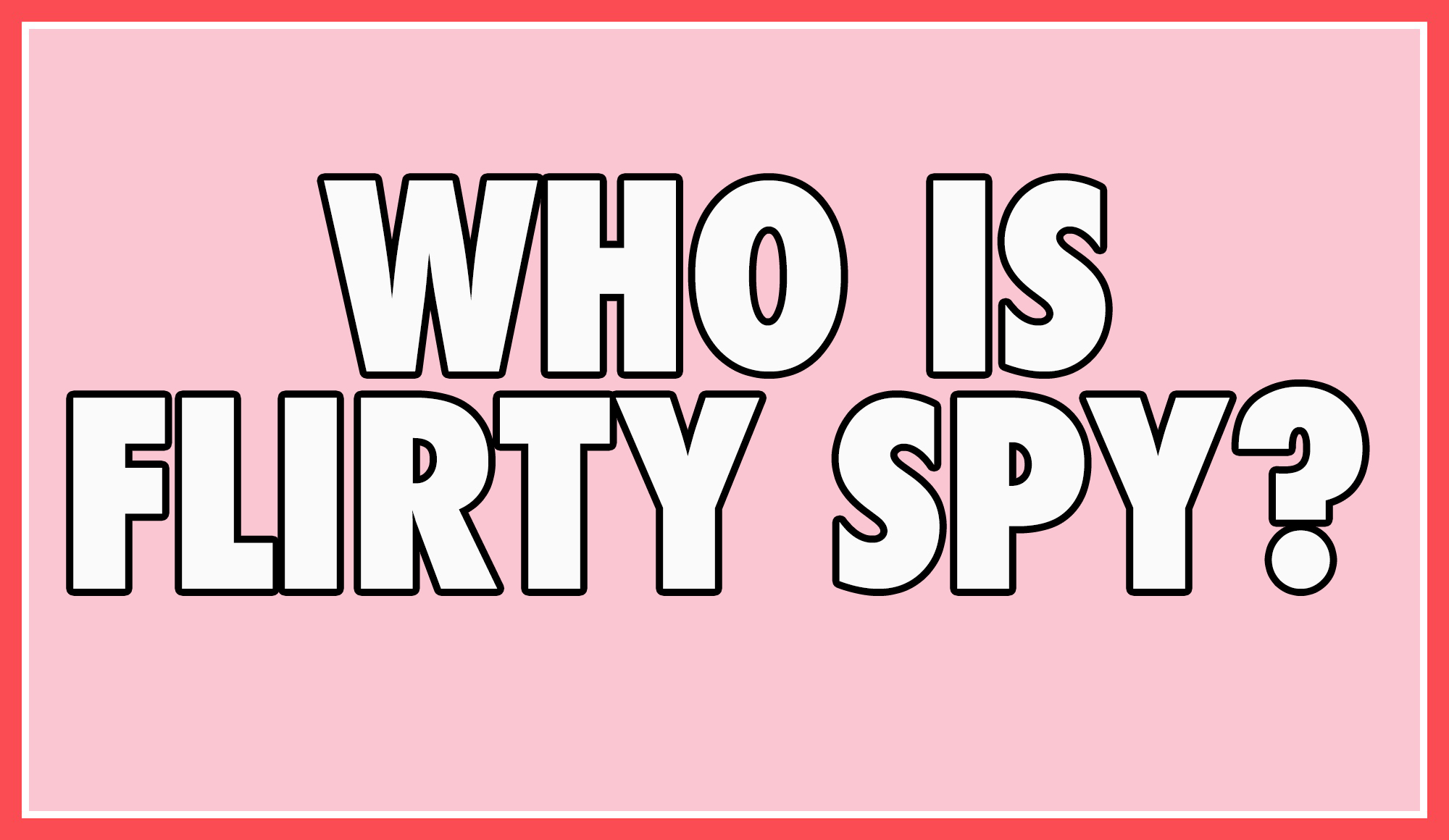 Who is Flirty Spy?