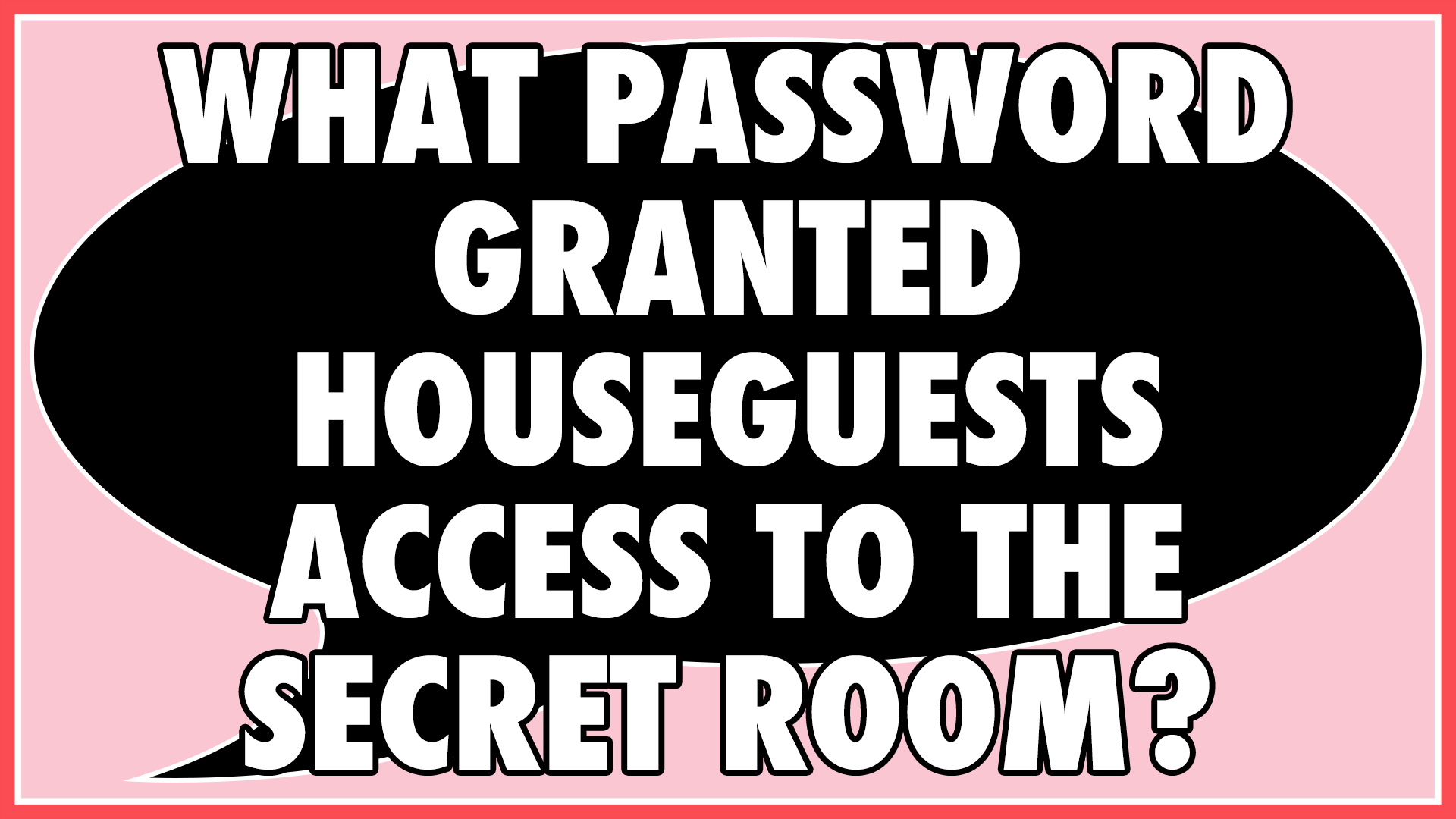 What secret password granted Houseguests access to the secret room?