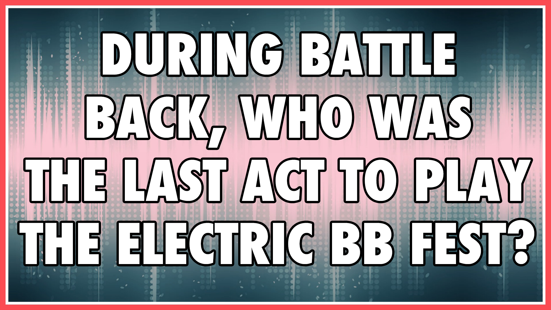 During the Battle Back competition, who was the last act to play the Electric BB Festival?