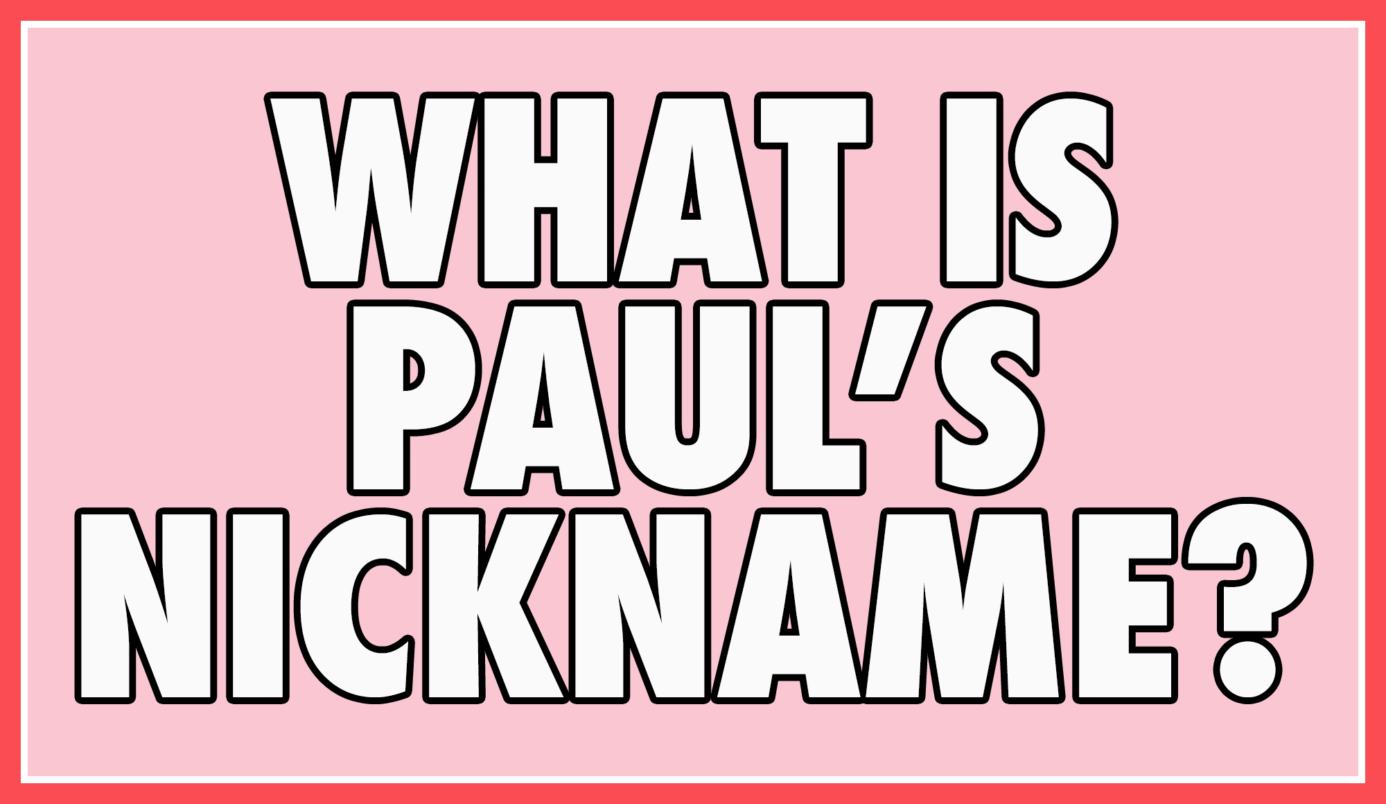 What is Paul's nickname?