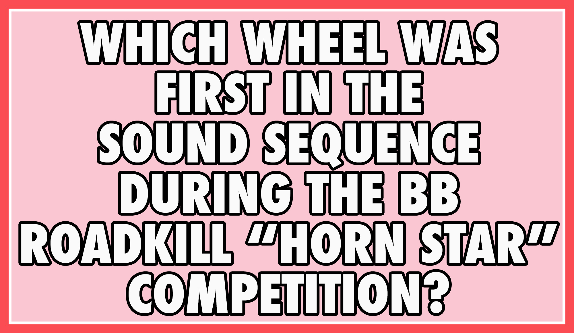 Which wheel was first in the sound sequence during the BB RoadKill