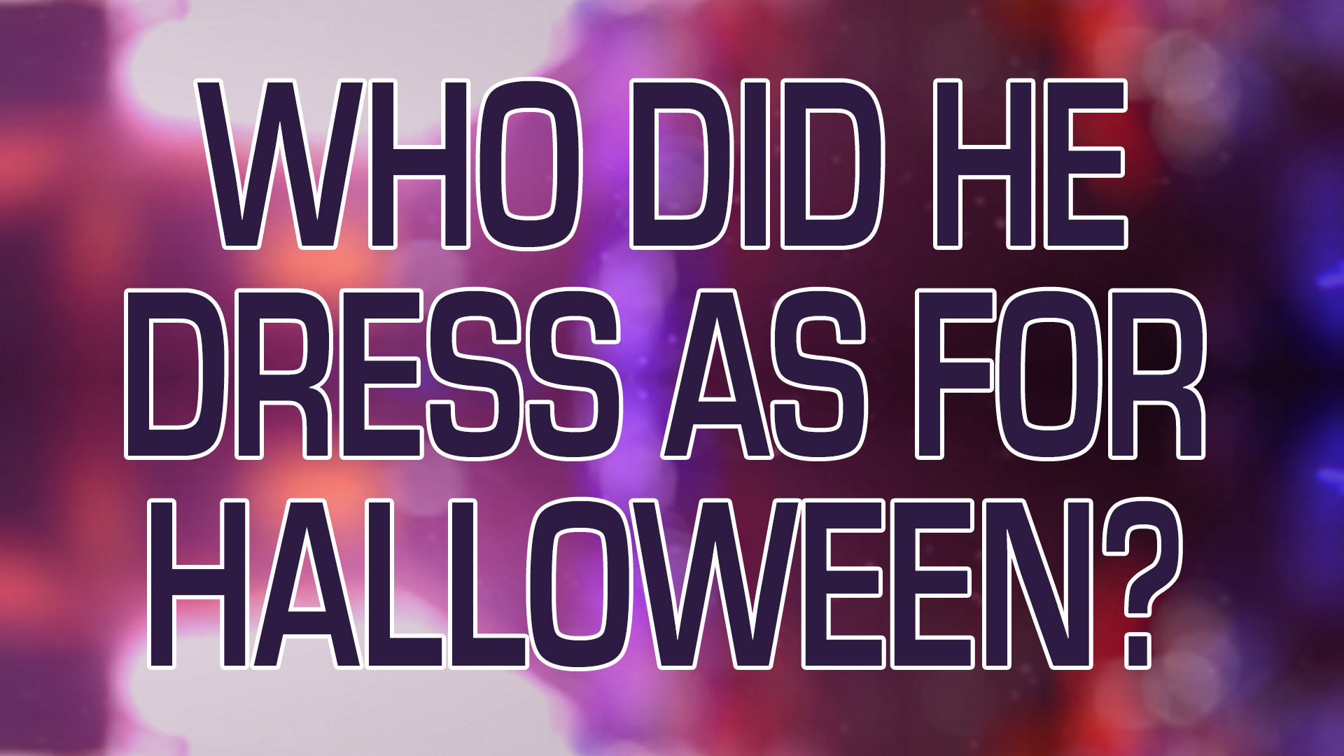 Who did he dress as for Halloween?